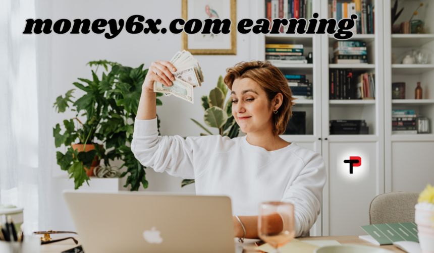 How to Start Earning with Money6x.com: Easy Tips for Everyone